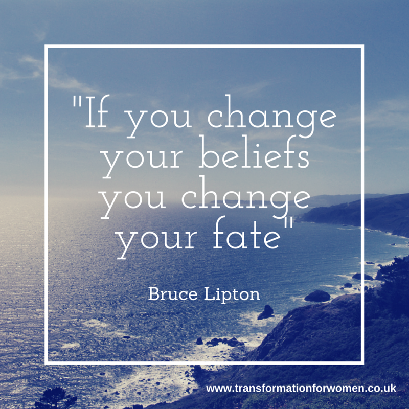 If you change your beliefs you change your fate