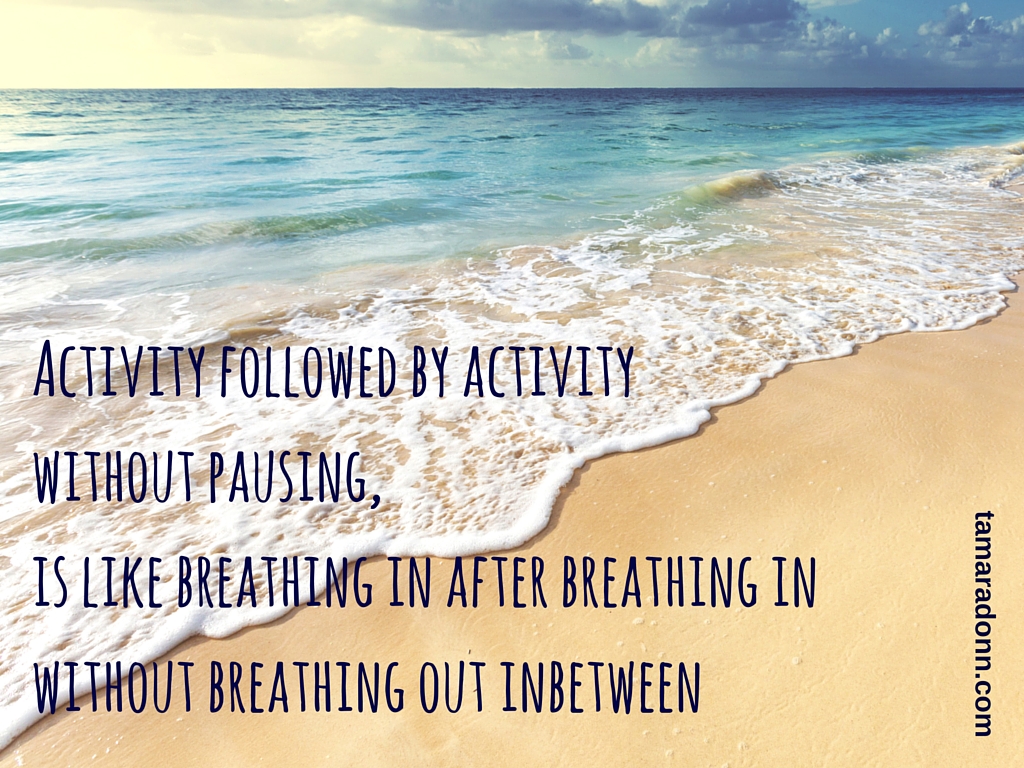 Activity followed by activity without pausing is like breathing in after breathing in without breathing out inbetween (1)
