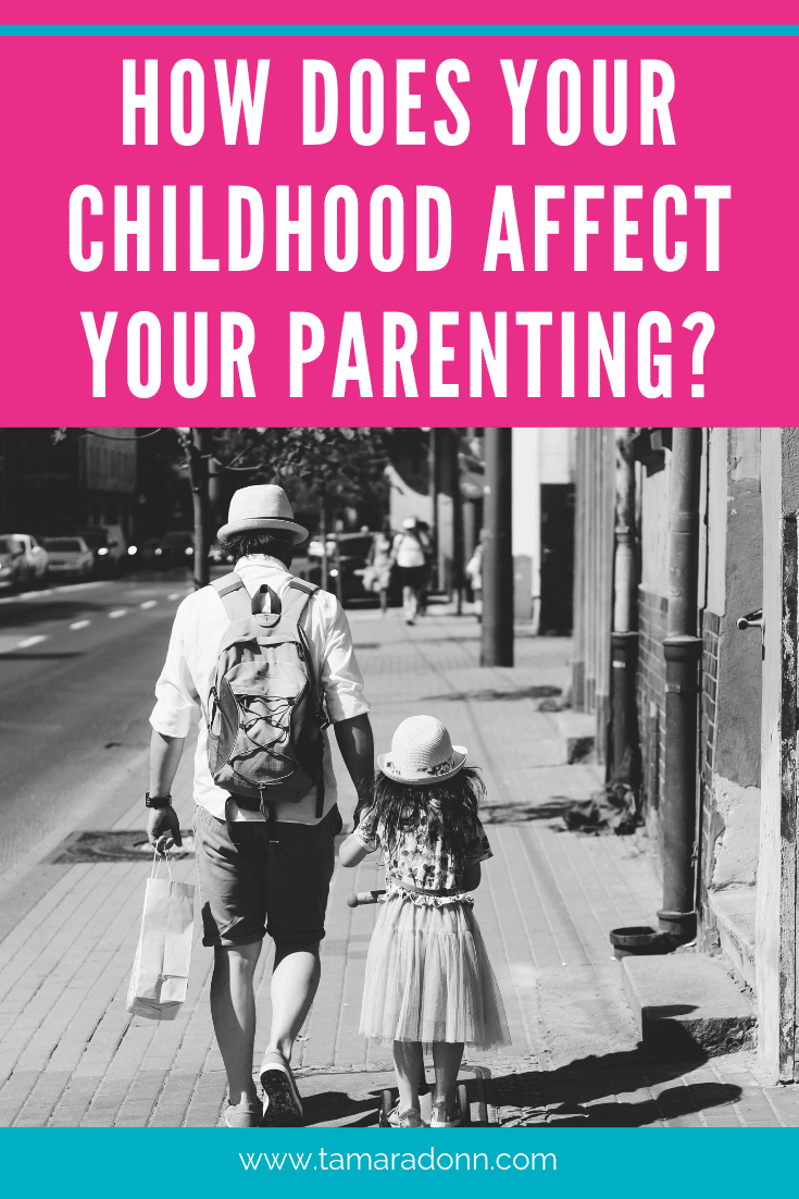 how does your childhood affect your parenting